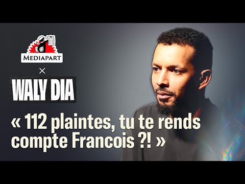 Waly Dia : « 112 plaintes, tu te rends compte François ?! »
