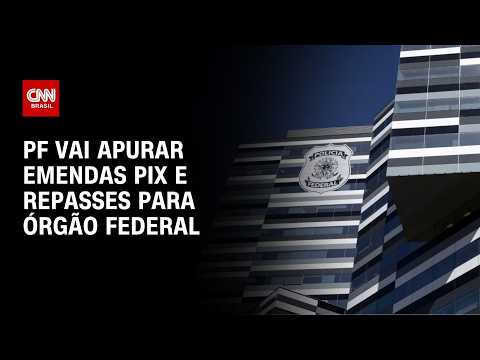 PF vai investigar emendas PIX e repasses para órgão de combate à seca | CNN NOVO DIA