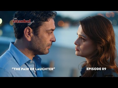 An İstanbul Story – Episode 9: “THE PAIN OF LAUGHTER”