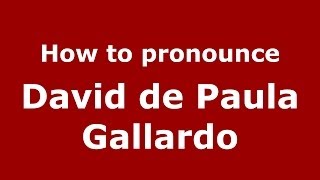 How to pronounce David De Paula Gallardo