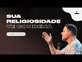 SUA RELIGIOSIDADE TE CONDENA ANDRÉ VALADÃO