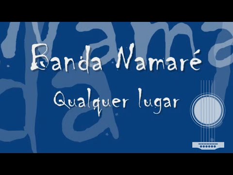 Qualquer Lugar - Banda Namaré