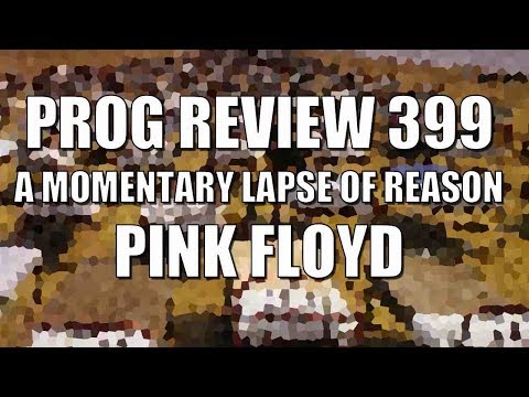 Prog Review 399 - A Momentary Lapse of Reason - Pink Floyd