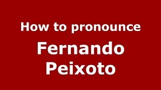 How to pronounce Fernando Peixoto