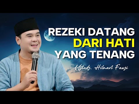 KETIKA HATI TENANG, REZEKIPUN BERLIMPAH | USTADZ HILMAN FAUZI TERBARU