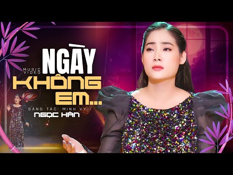 Ngày Không Em - Ngọc Hân | MV OFFICIAL