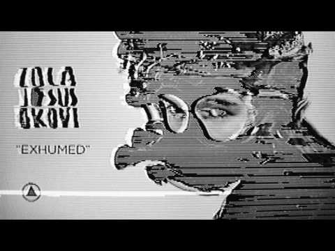 Zola Jesus - Exhumed (Official Audio)