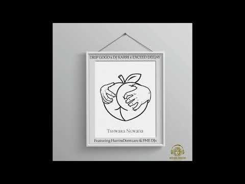 Drip gogo ft Dj karri --Tshwara Ngwana ft HarrisDontcare & FME Djs, Jr Muziq