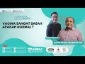 BUGAR SEKSUAL Vagina Sangat Basah Apakah Normal