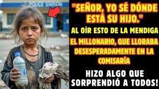 SENHOR, YO SÉ DÓNDE ESTÁ SU HIJO" Dijo la NIÑA MENDIGA al MILLONARIO que LLORABA en la COMISARÍA