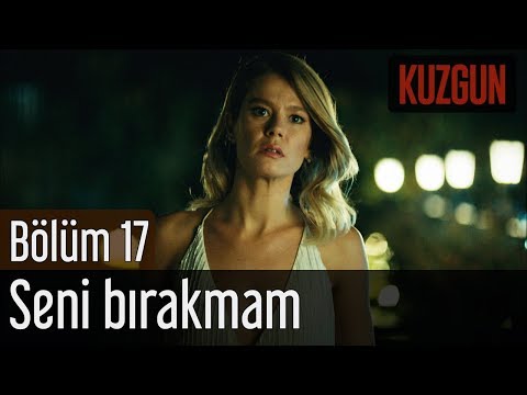 Kuzgun 17. Bölüm - Seni Bırakmam