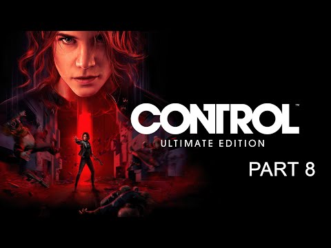 CONTROL Ultimate Edition - Full Gameplay Walkthrough Part 8 (No Commentary)(1080p 60fps)