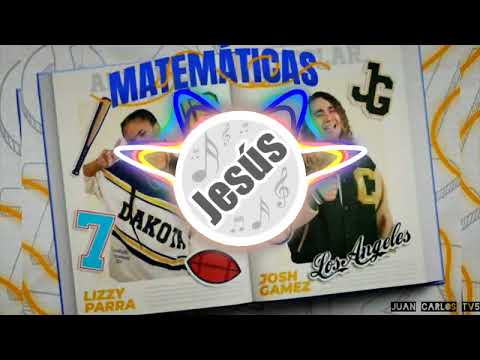 Josh Gamez - Lizzy Parra / Matemáticas
