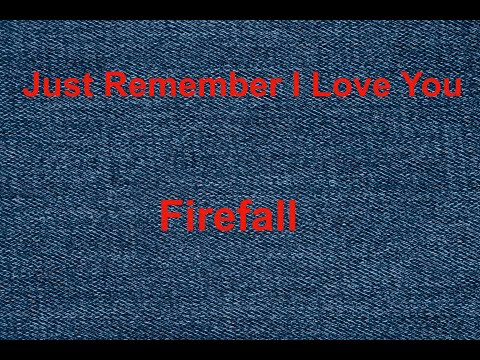 Just Remember I Love You  - Firefall - with lyrics