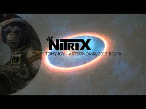 Tony Igy - Astronomia 2015 ( NITRIX EDIT ) [ OUT NOW ]