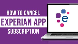 How to Cancel Experian App Subscription (Tutorial)