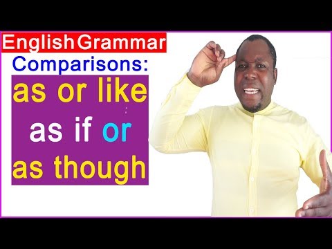 English Grammar - comparing with LIKE & AS/ AS IF & AS THOUGH