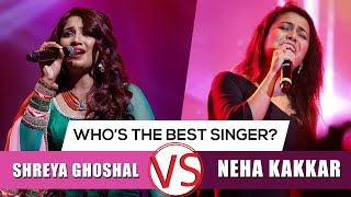 Who's The Better Singer? | Shreya Ghoshal VS Neha Kakkar