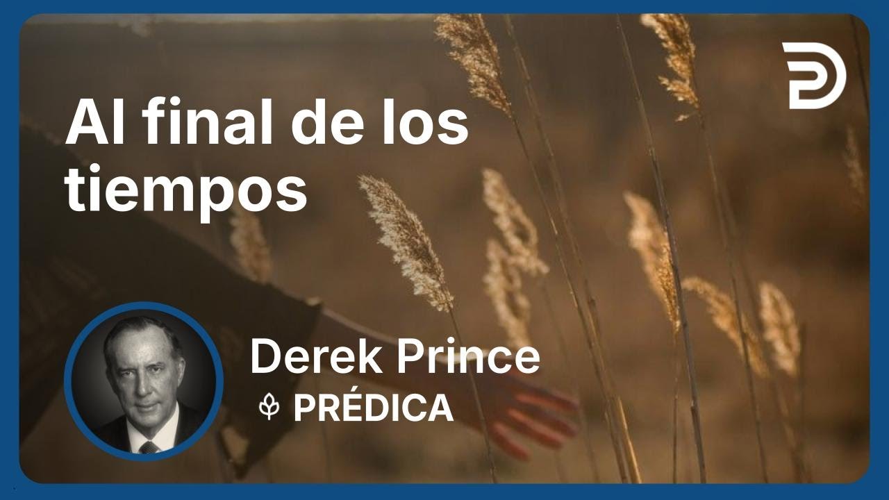 Al final de los tiempos | Part 9 - Poniendo el Fundamento | Derek Prince