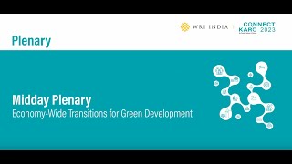 Connect Karo 2023 | Midday Plenary: Economy-Wide Transitions for Green Development