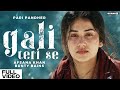 GALI TERI SE Afsana Khan Pari Pandher Bunty Bains Aditya Dev Josh Brar New Hindi Songs