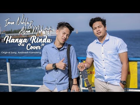 Andmesh Kamaleng - Hanya Rindu Cover by Imam Nahla & Aslam Makatutu