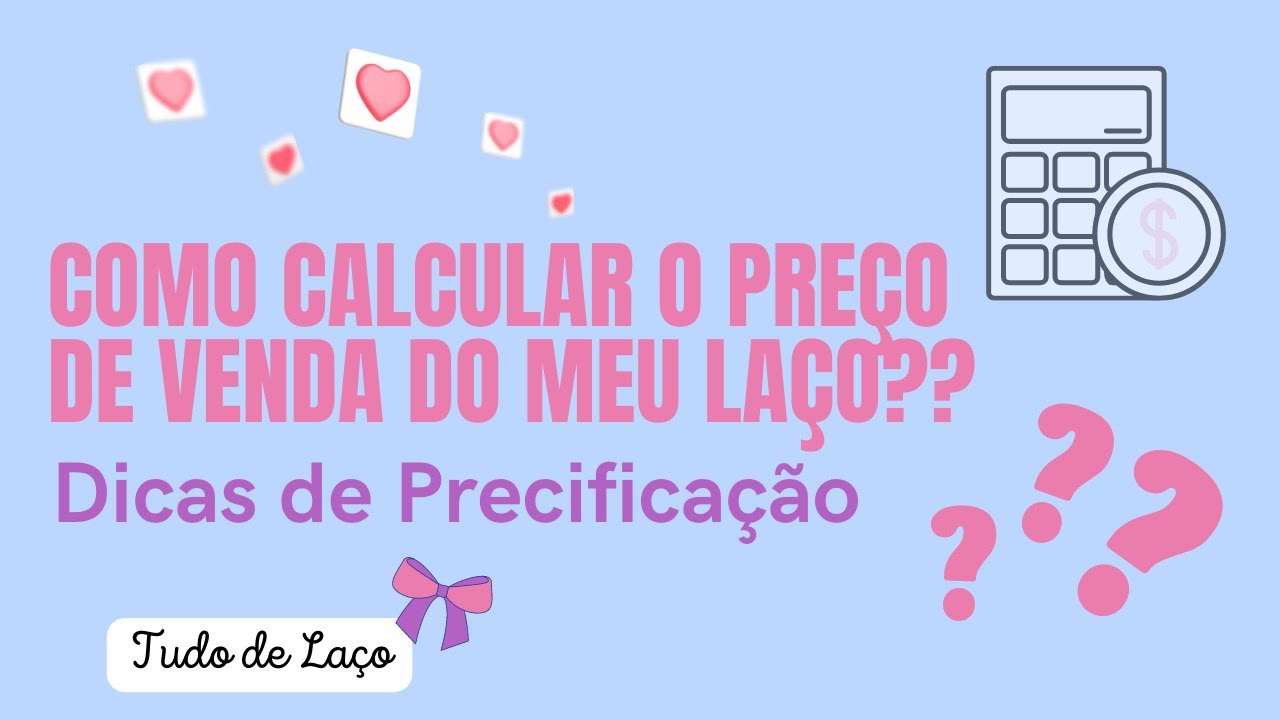 Como calcular o preço do meu laço. Dicas de precificação.