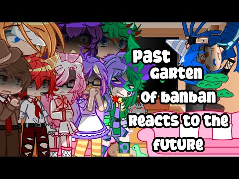 Past Garten of banban reacts to the future | part 1/??