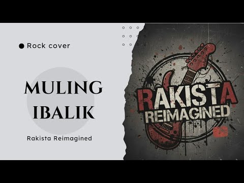Rakista Reimagined - Muling Ibalik ( OPM rock cover) 
