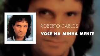 ROBERTO CARLOS __ VOCÊ NA MINHA MENTE (CARLOS COLLA / MAURO MOTTA / ROBSON JORGE &amp; LINCOLN OLIVETTI)