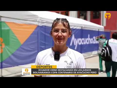 Ecuador viene destacando en los juegos Bolivarianos Copa Centenario de Ayacucho Perú