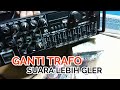 Ampli Murah Menjadi Lebih Nendang Di Ganti Trafo