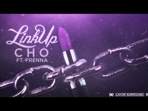 CHO - LINK UP [FT. FRENNA] + DL