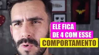 O HOMEM fica de 4 quando a MULHER se comporta assim...