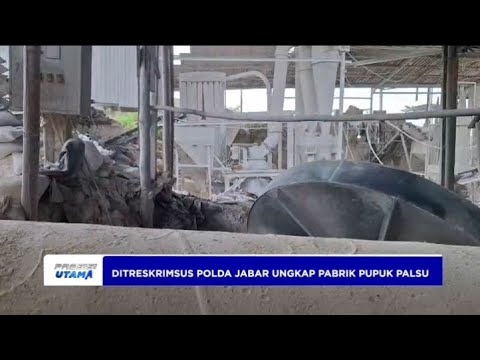 DITRESKRIMSUS POLDA JABAR UNGKAP PABRIK INDUSTRI PUPUK PALSU PRODUKSI PULUHAN TON