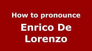 How to pronounce Enrico De Lorenzo