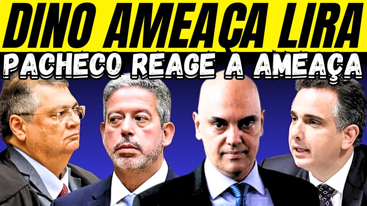 DINO AMEAÇA LIRA & PACHECO REAGE A AMEAÇA.