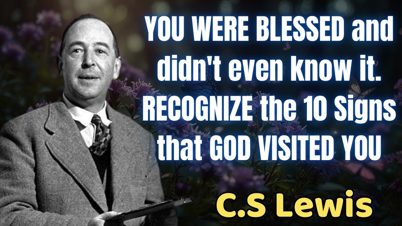 You Were Blessed And Didn't Even Know It Recognize the 10 Signs That God Visted You - C.S Lewis 2024