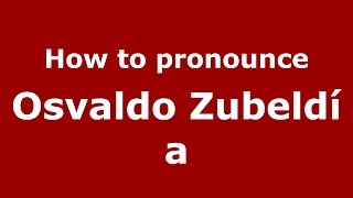 How to pronounce Osvaldo Zubeldía