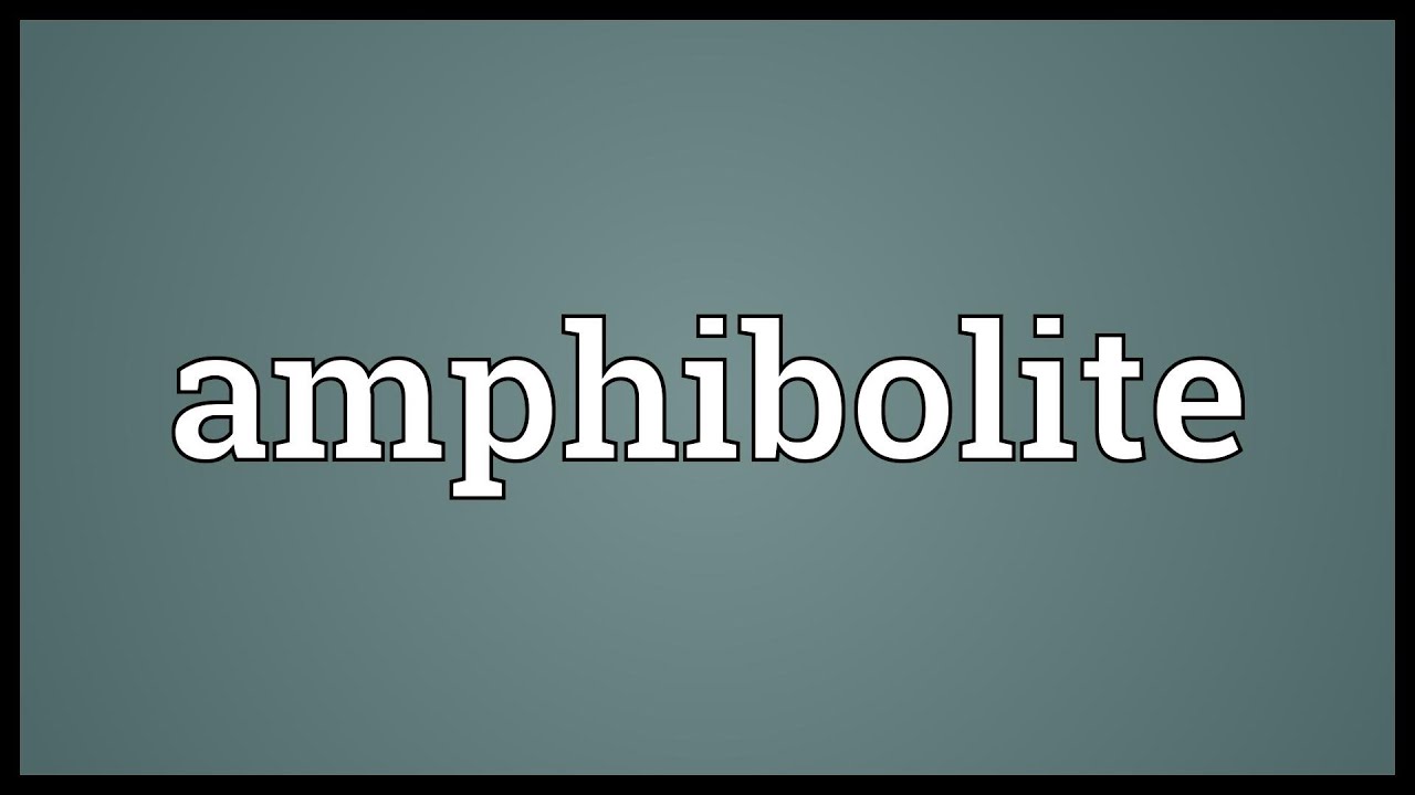 Amphibolite Meaning