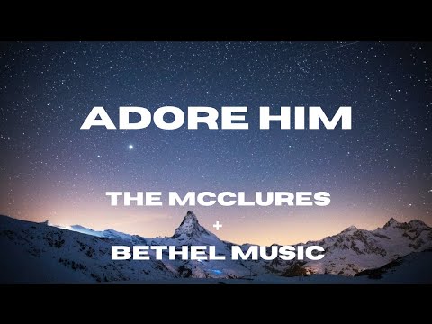 Adore Him (Lyric Video) - The McClures, Bethel Music