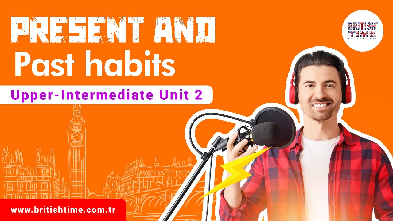 Present and Past habits / Upper-Intermediate Unit 2