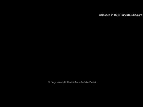 29 Dogs Ivarak (Ft. Dexter Kania & Gabz Kania)