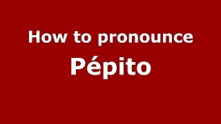 How to pronounce Pépito