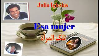 Julio Iglesias: Esa Mujer, مترجم الى العربية، تلك المرأة،
