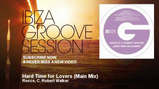Rocco, C. Robert Walker - Hard Time for Lovers - Main Mix - IbizaGrooveSession
