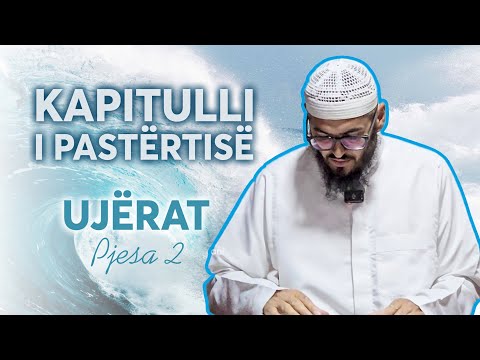 Lexim në Librin "Bulugh al-Maram" Kapitulli i Pastërtisë - Ujërat (Pjesa 2) - Shaban Tolaj
