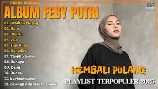 Download lagu Album Feby Putri || KEMBALI PULANG - HALU || Playlist Lagu Hits Spotify Viral Tiktok 2025 - Pop Hits mp3