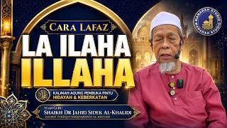 Cara Lafaz & Menyebut La Ilaha Illallah - Tuan Guru Shaikh Dr Jahid Sidek Al-Khalidi