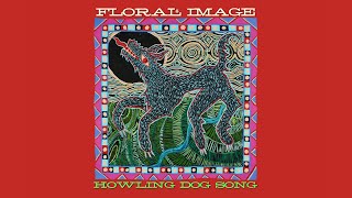 Floral Image – Howling Dog Song